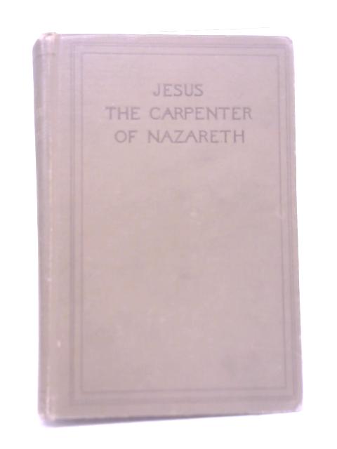 Jesus, The Carpenter Of Nazareth By A Layman