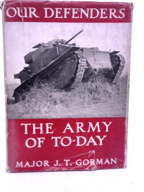 The Army of To-Day By J T Gorman