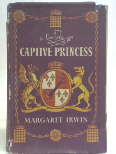 Elizabeth Captive Princess par Margaret Irwin