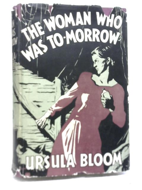 The Woman Who Was To-Morrow Tomorrow von Ursula Harvey Bloom