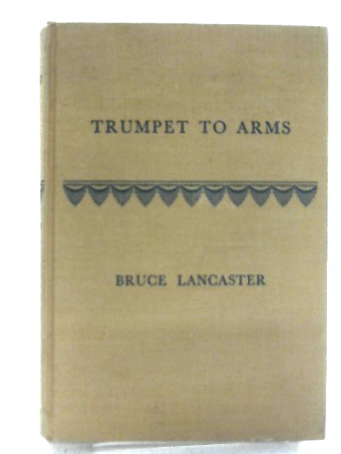 Trumpet to Arms By Bruce Lancaster