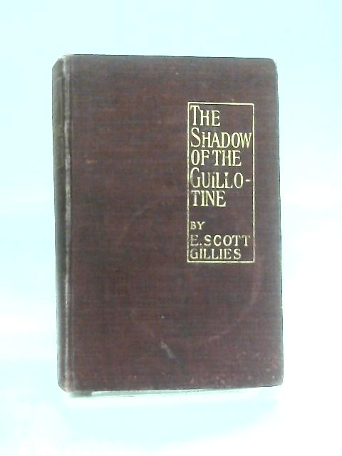 The Shadow of The Guillotine By E Scott Gillies
