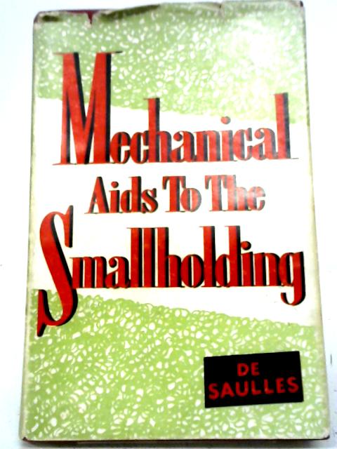Mechanical Aids to the Smallholding By Denys De Saulles