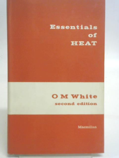 Essentials of Heat By O. M. White