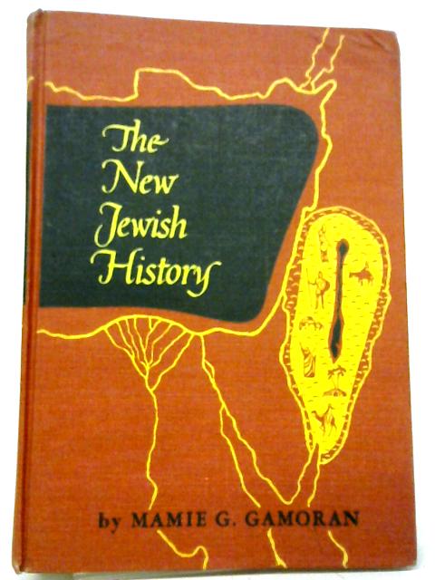 The New Jewish History, From The Maccabees to the Discovery of America By Mamie G. Gamoran