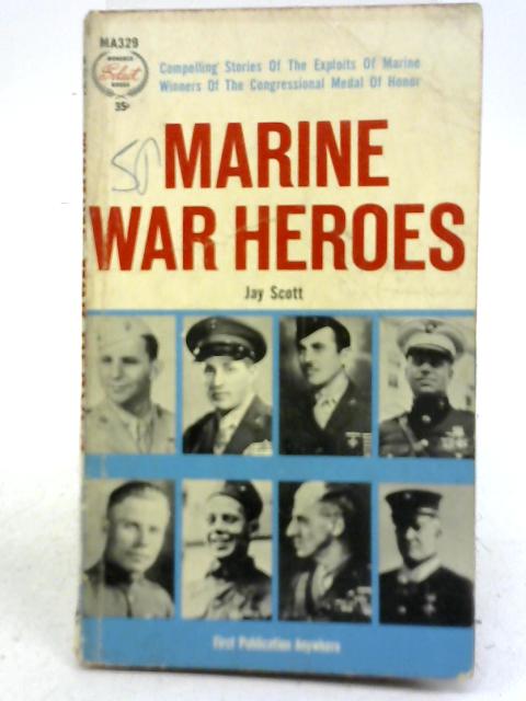 Marine War Heroes By Jay Scott