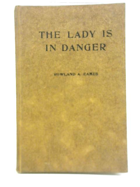 The Lady Is In Danger By Rowland A. Eames