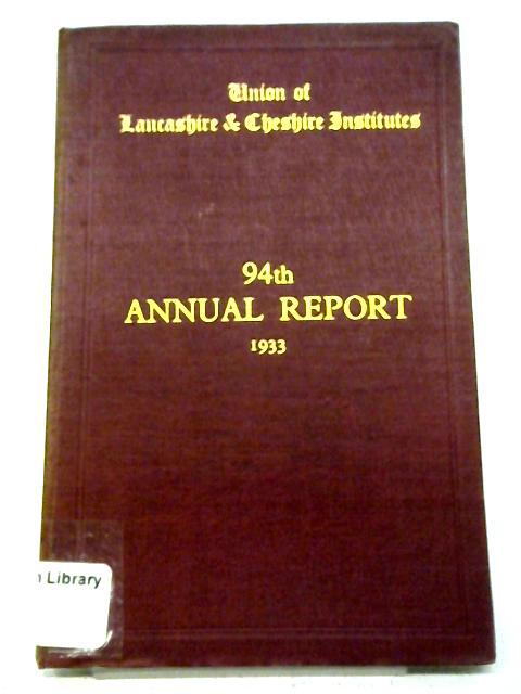 Union of Lancashire and Cheshire Institutes - 94th Report Year Ending 31st August 1933 By Unstated