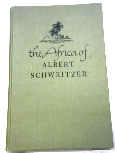 The Africa of Albert Schweitzer By Charles R. Joy & Melvin Arnold