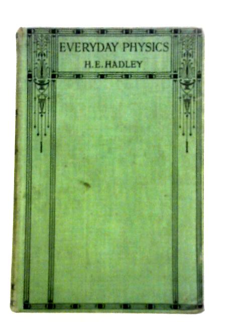 Everyday Physics By H.E. Hadley