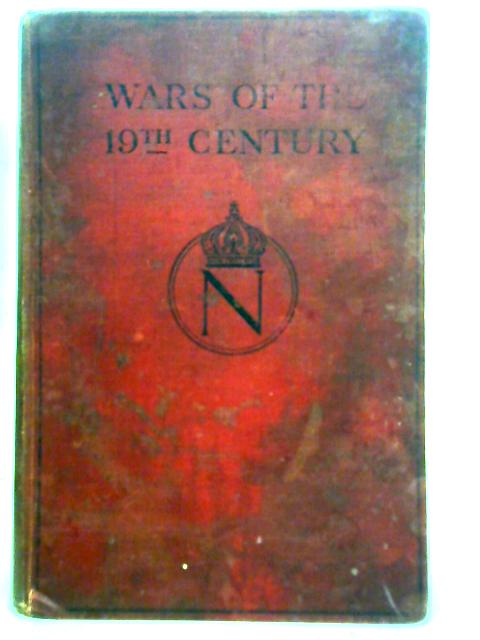 Wars of the 19th Century By C.W Robinson et al