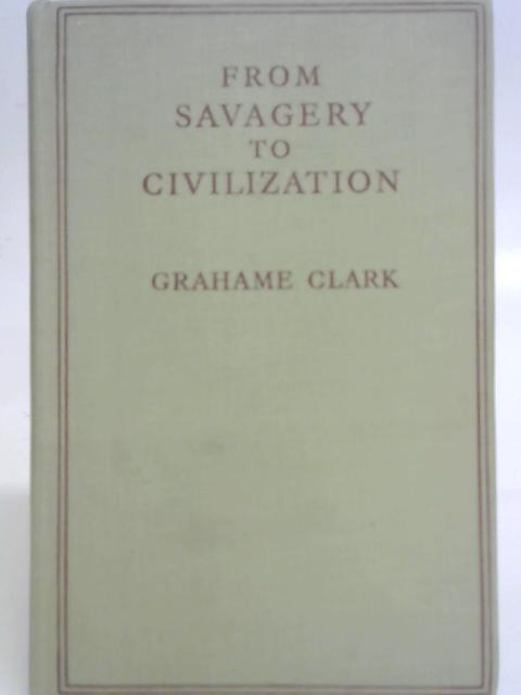 From Savagery To Civilization By G. Clark
