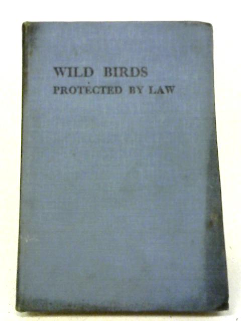 Wild Birds Protected By Law: A Guide To Their Identification And Habits By Clifford W. Greatorex