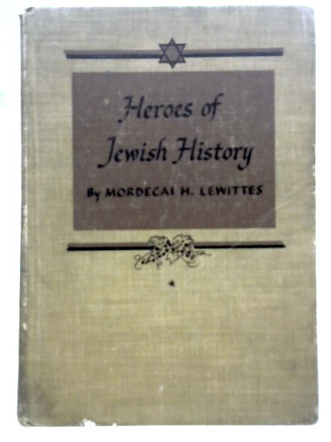 Heroes of Jewish History By Mordecai H Lewittes