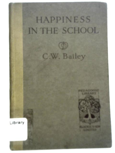 Happiness in the School By C W Bailey