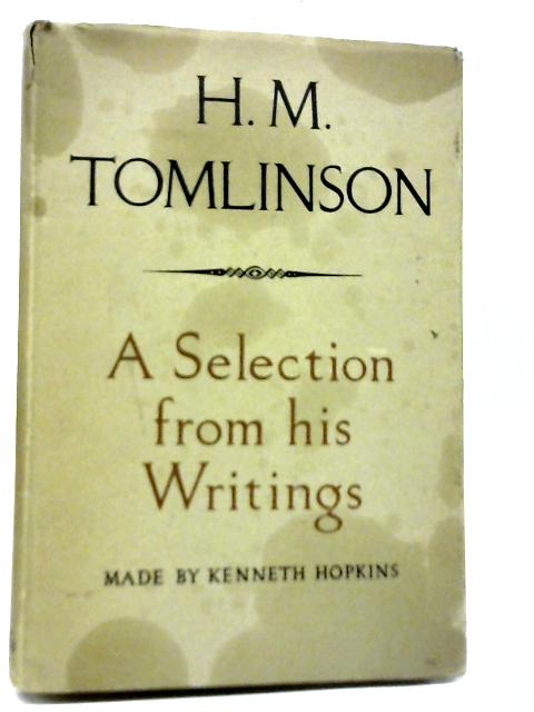 H.M. Tomlinson: A Selection From His Writings By Kenneth Hopkins