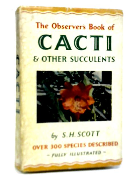 The Observer`s Book of Cacti and Other Succulents By S.H. Scott