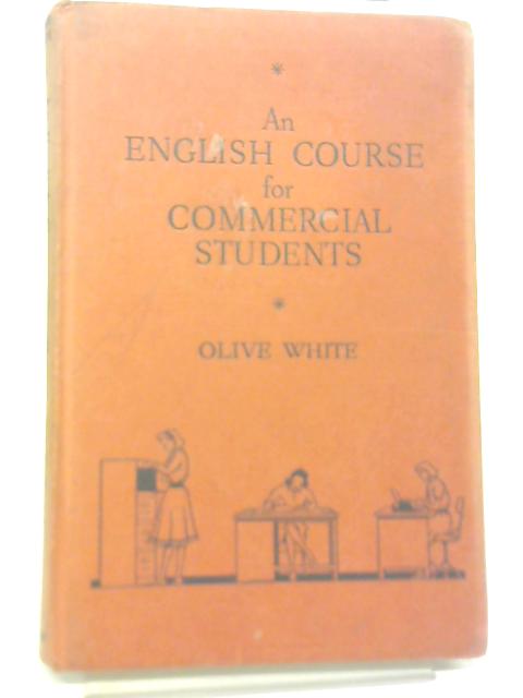 An English Course for Commercial Students By Olive White