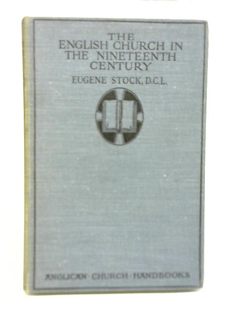 The English Church in The Nineteenth Century By Eugene Stock