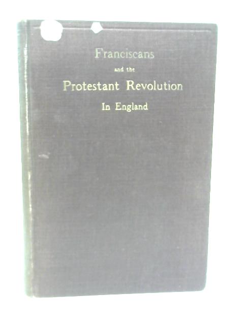 Franciscans and The Protestant Revolution in England By Francis Borgia Steck