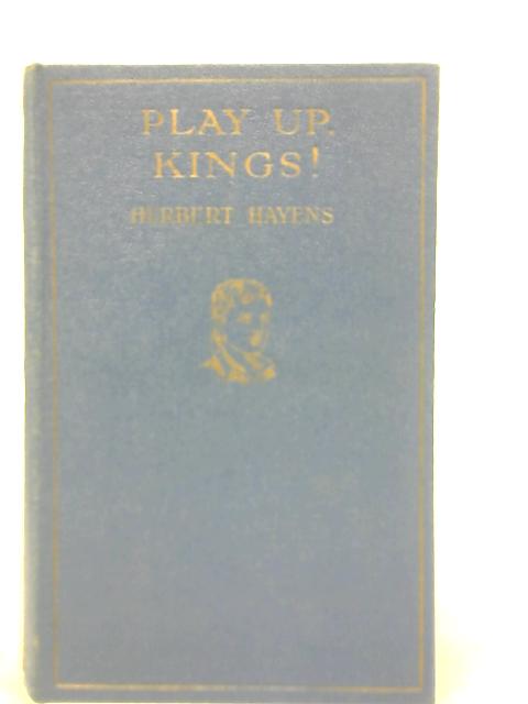 Play up, Kings ! By Herbert Hayens
