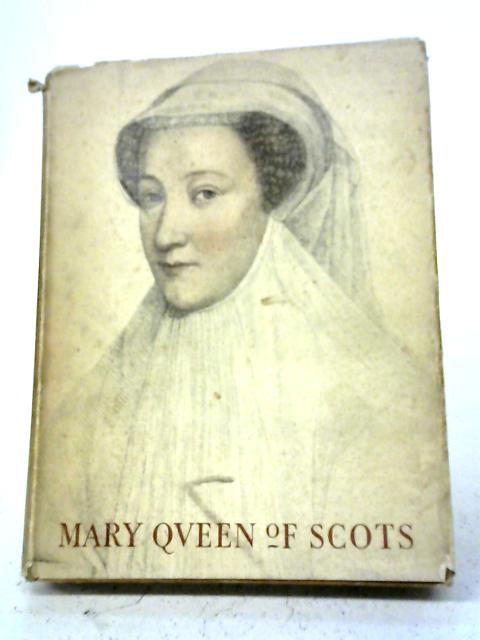 Mary Queen of Scots 1542 - 1587 By Bigland, Eileen (ED)