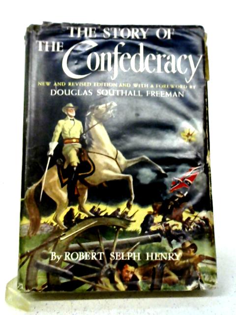 Story of The Confederacy By Robert Selph Henry