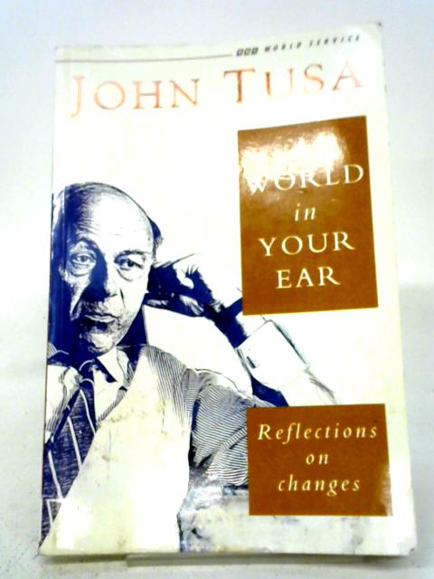A World in Your Ear: Reflections on Changes By John Tusa