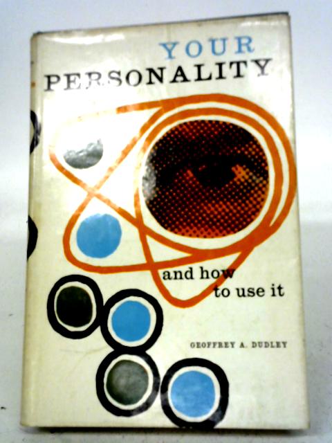 Your Personality and How to Use it. By Geoffrey A Dudley & Elizabeth Pugh
