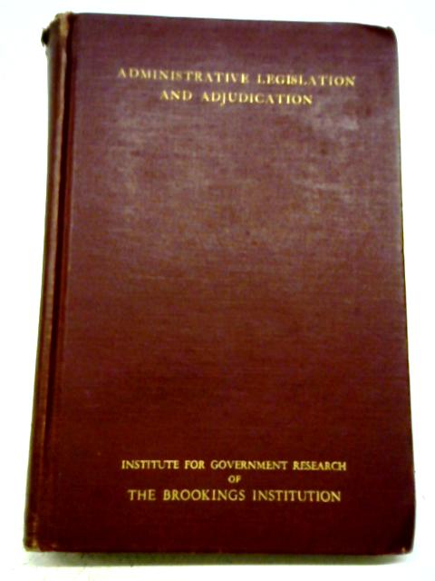Administrative Legislation and Adjudication By Frederick F Blachly and Miriam E Oatman