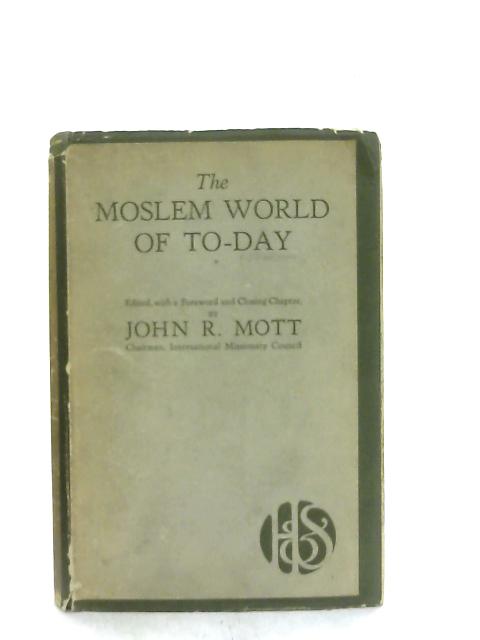 The Moslem World of To-Day By John R. Mott