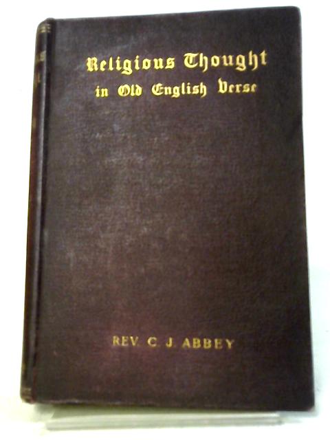 Religious Thought In Old English Verse. By Rev. C J Abbey