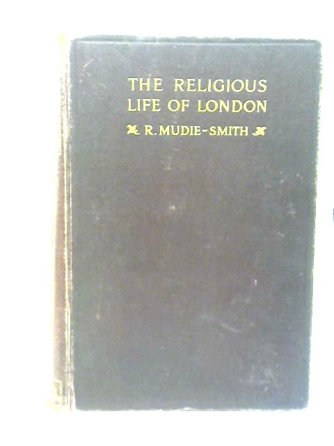 The Religious Life of London By Richard Mudie-Smith