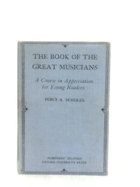 The Book of the Great Musicians By Percy A. Scholes