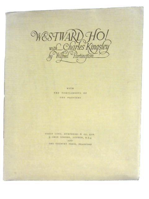 Westward Ho! With Charles Kingsley By Wilfred Partington