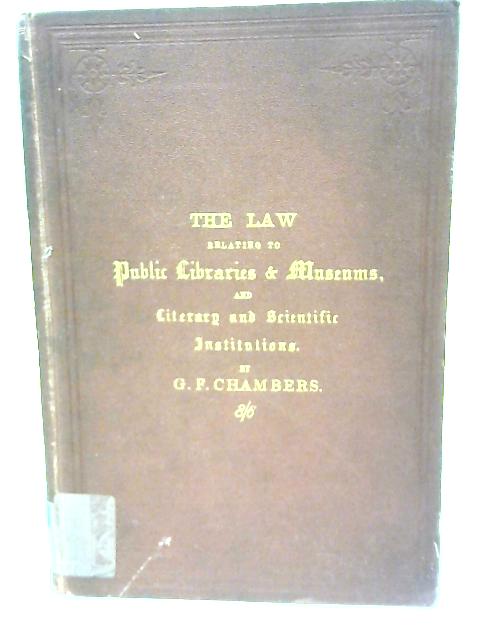 A Digest of The Law Relating to Public Libraries and Museums By George F. Chambers