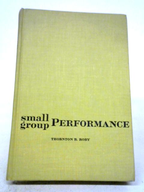 Small Group Performance (Psychology S.) By T.B. Roby