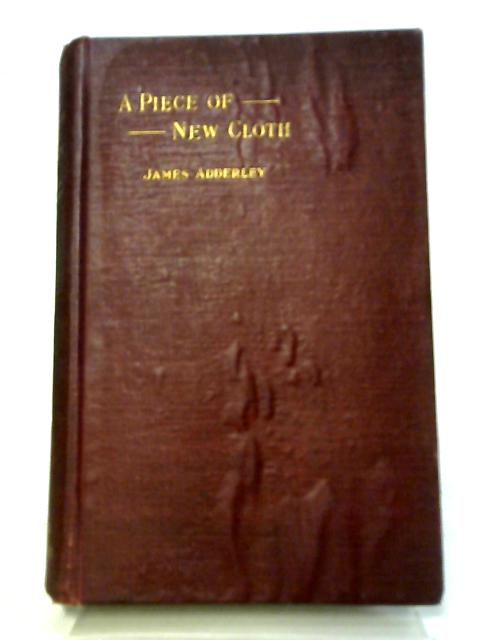 A Piece of New Cloth - A Church Tale of the Twentieth Century By James Adderley
