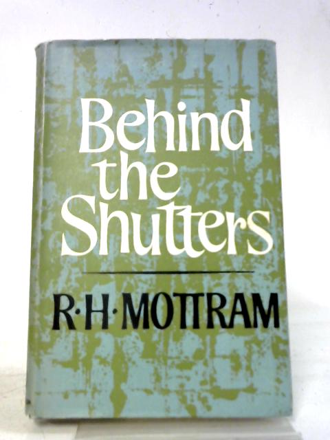 Behind The Shutters By R. H Mottram