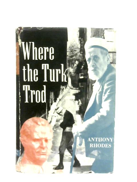 Where the Turk Trod By Anthony Rhodes