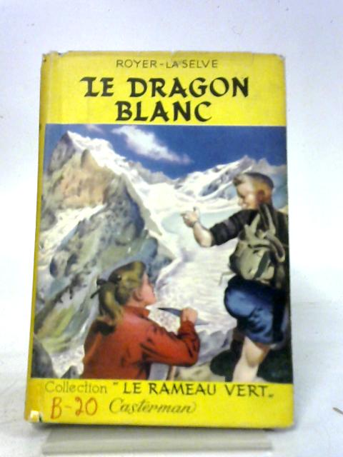 Le Dragon Blanc By J Royer et S La Selve
