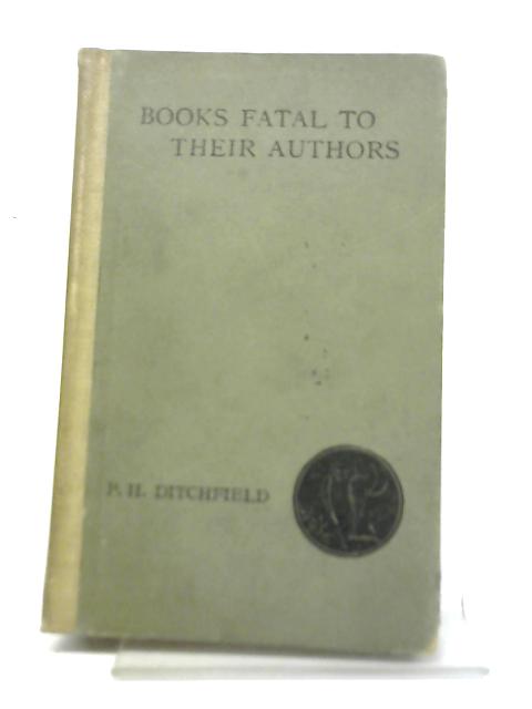 Books Fatal to Their Authors By P.H. Ditchfield