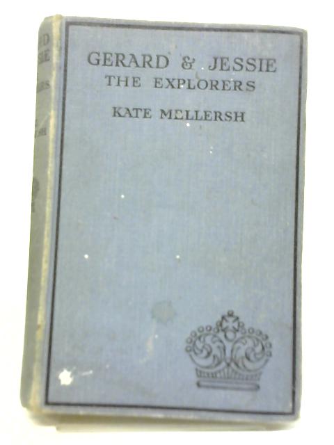 Gerard and Jessie the Explorers by Kate Mellersh By Kate Mellersh