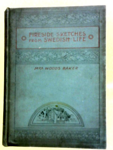 Fireside Sketches from Swedish Life By Mrs. Woods Baker