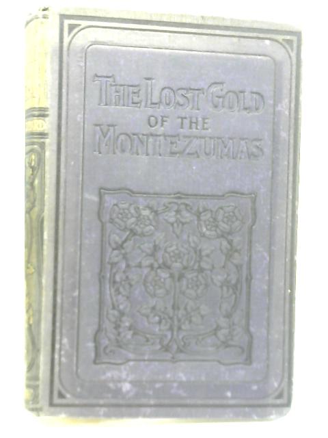 The Lost Gold of Montezumas By William O Stoddard