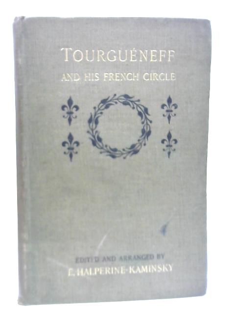 Tourgueneff and His French Circle By E Halperine-Kaminsky