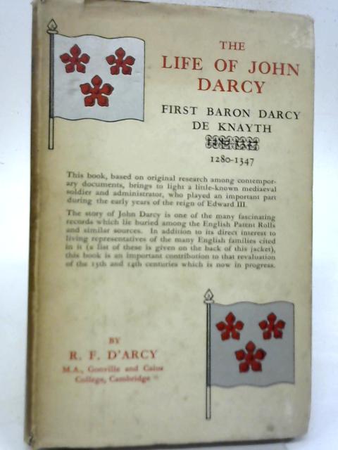 The Life of John, First Baron Darcy of Knayth By Ralph Francis D'Arcy