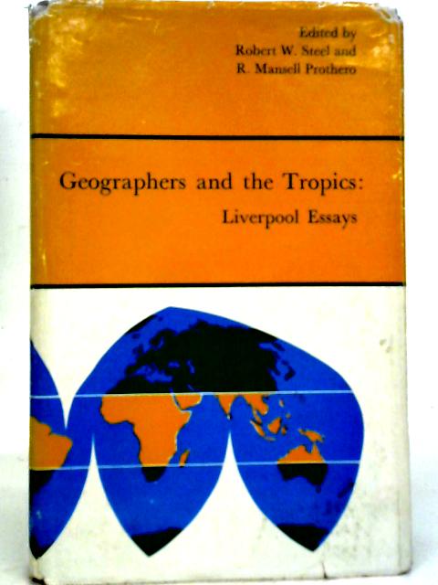 Geographers and the Tropics: Liverpool Essays By Robert Walter Steel