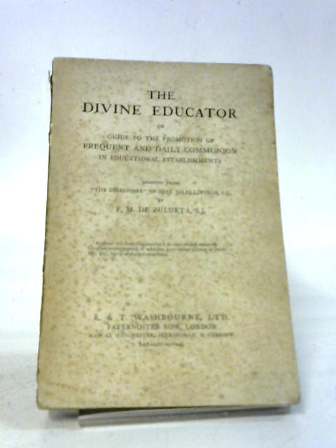 The Divine Educator or Guide to the Promotion of Frequent and Daily Communion in Educational Establishments By De Zulueta