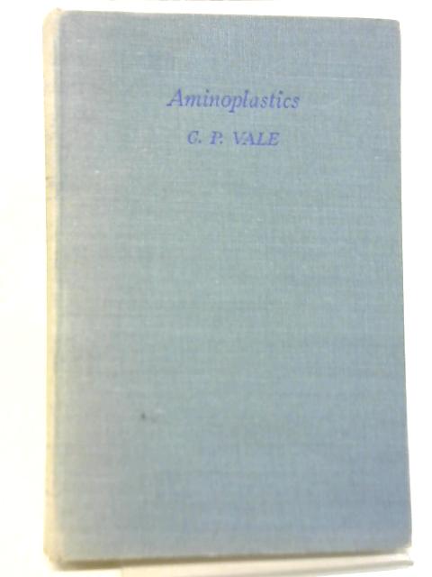 Aminoplastics By C.P. Vale